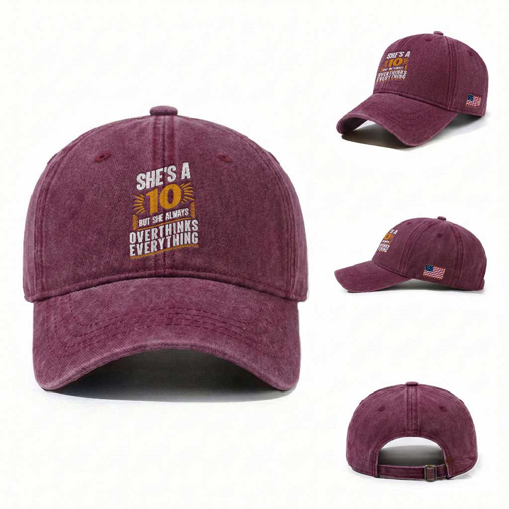Sarcastic Overthinker Quote Washed Cotton Baseball Cap Shes A 10 But She Always Overthinks Everything TS12