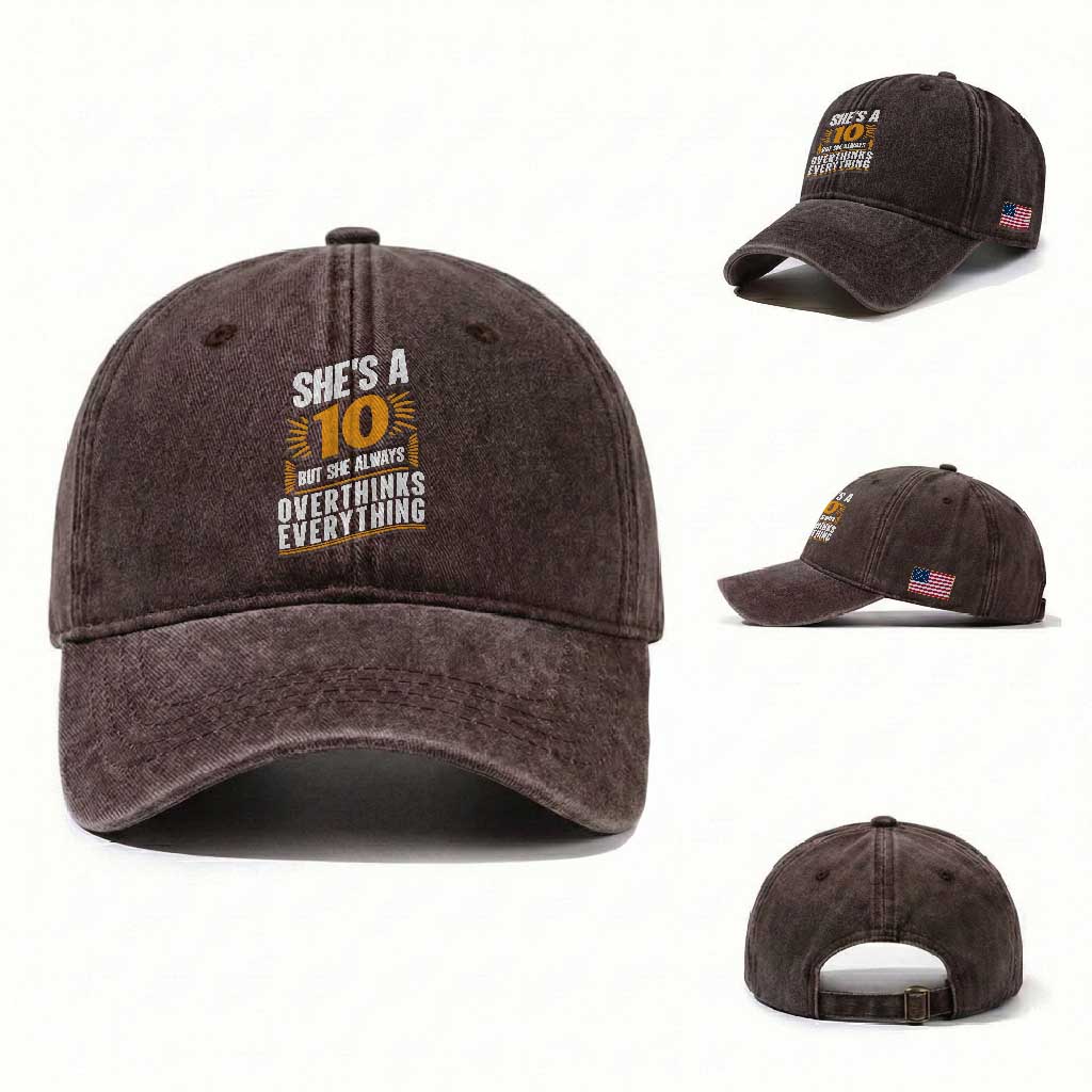 Sarcastic Overthinker Quote Washed Cotton Baseball Cap Shes A 10 But She Always Overthinks Everything TS12
