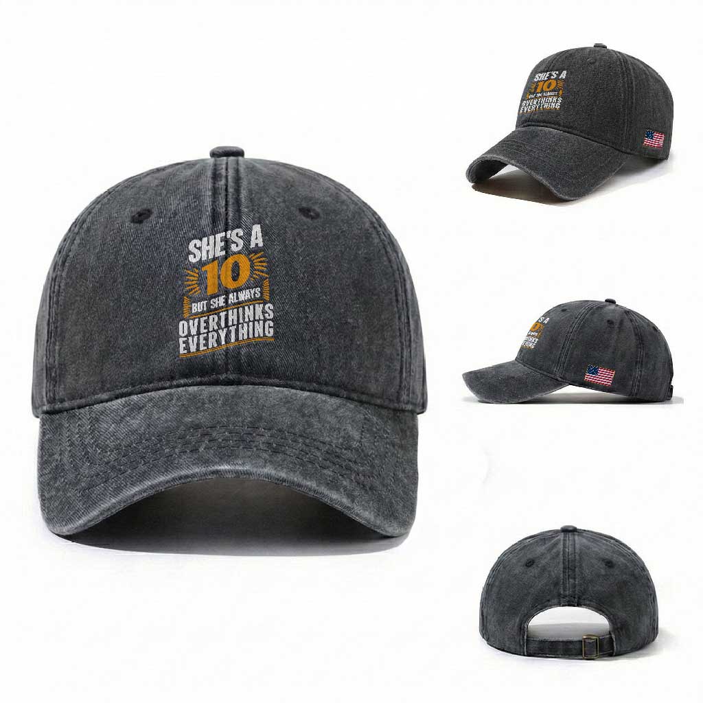 Sarcastic Overthinker Quote Washed Cotton Baseball Cap Shes A 10 But She Always Overthinks Everything TS12