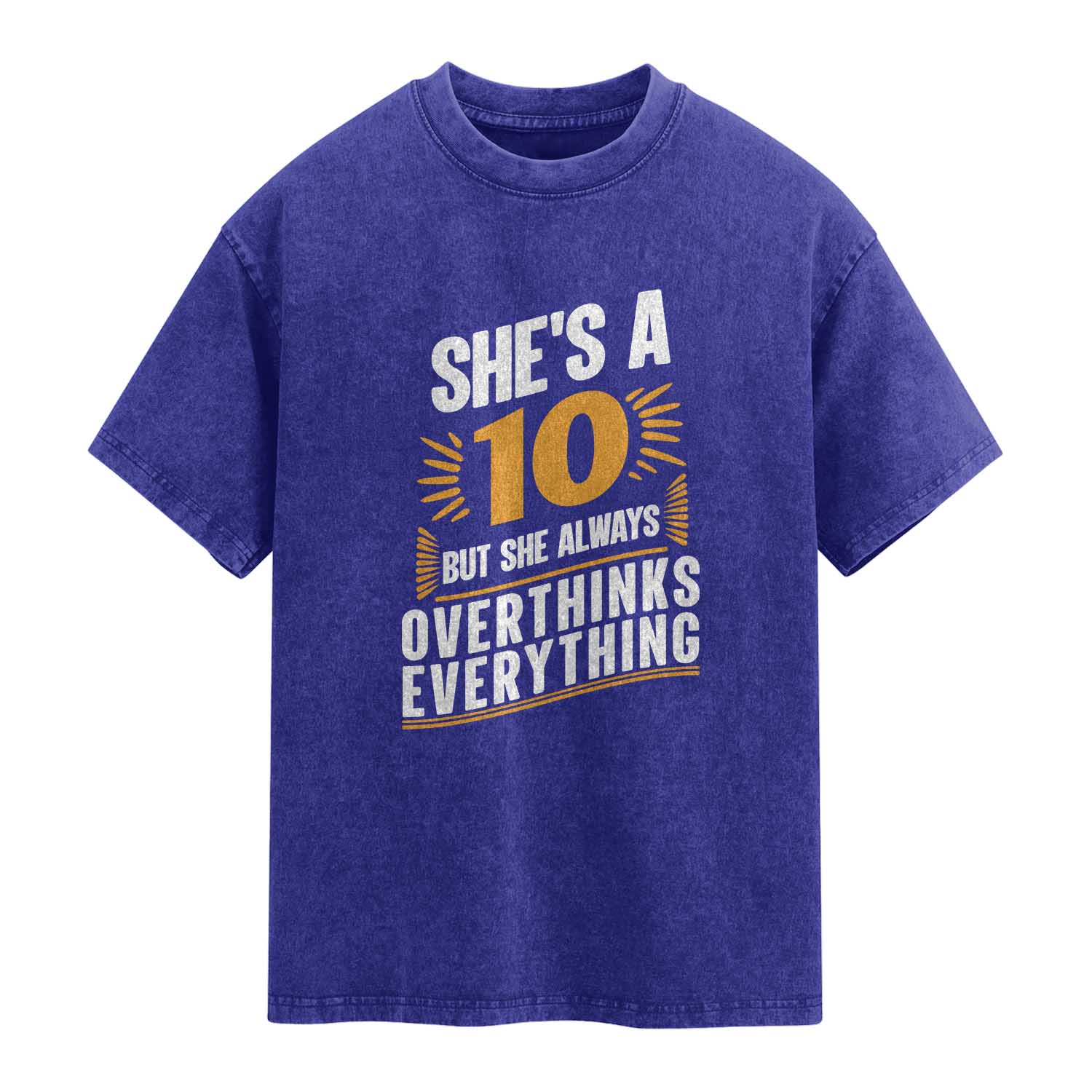 Sarcastic Overthinker Quote Washed Cotton T-Shirt Shes A 10 But She Always Overthinks Everything TS12