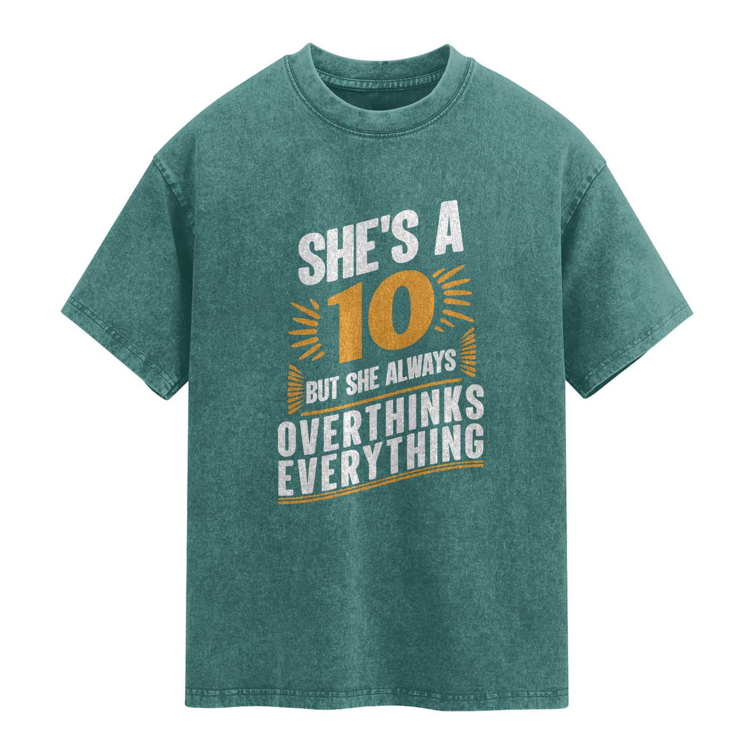 Sarcastic Overthinker Quote Washed Cotton T-Shirt Shes A 10 But She Always Overthinks Everything TS12