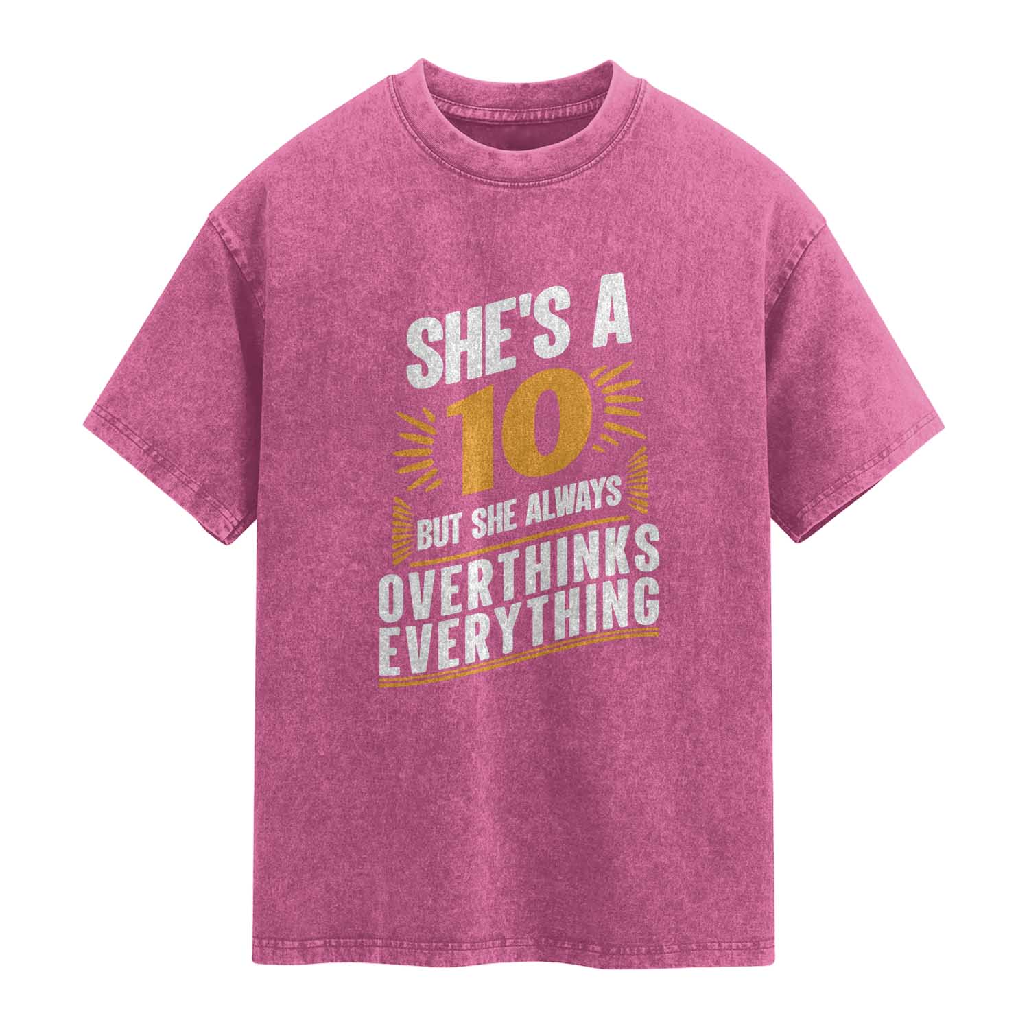 Sarcastic Overthinker Quote Washed Cotton T-Shirt Shes A 10 But She Always Overthinks Everything TS12