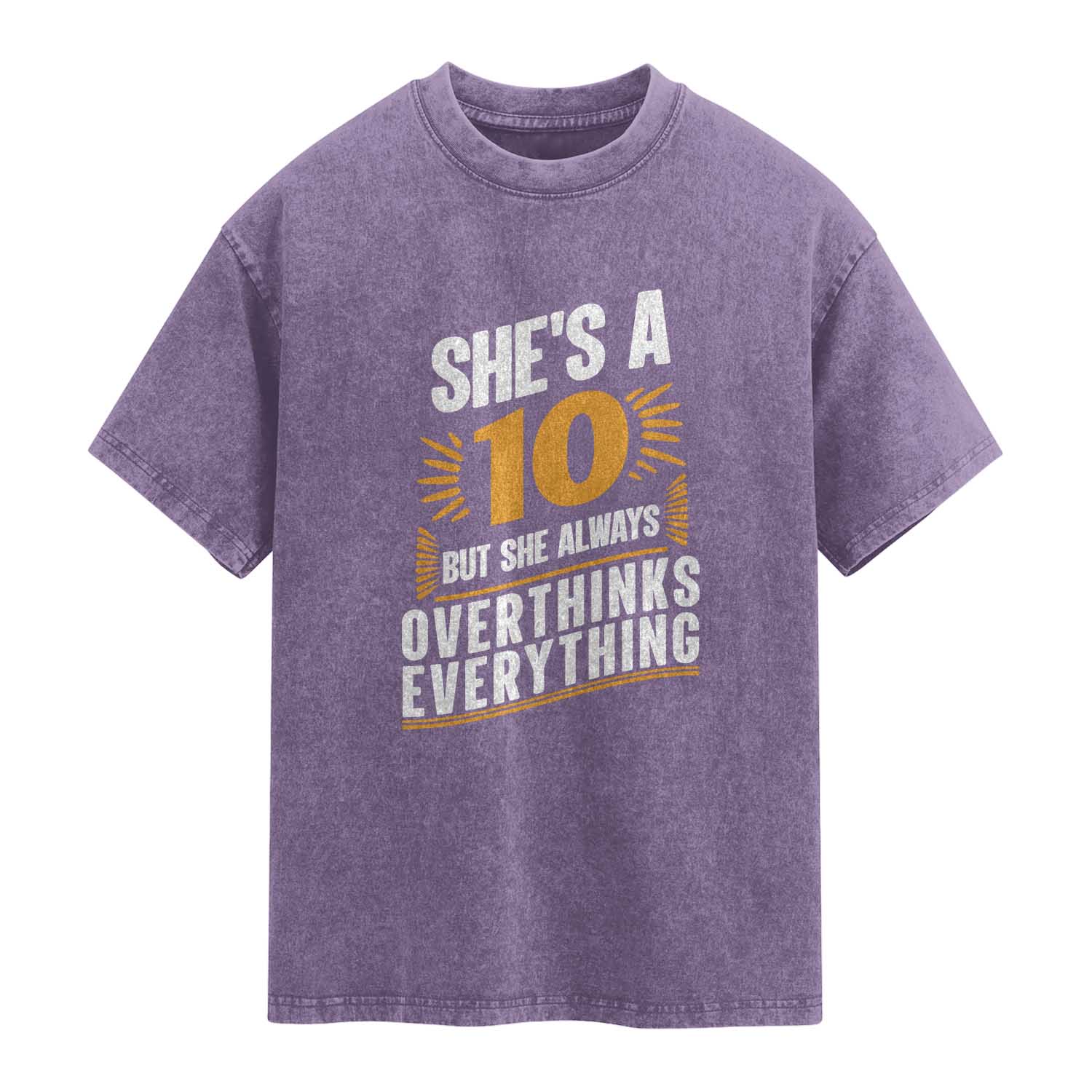 Sarcastic Overthinker Quote Washed Cotton T-Shirt Shes A 10 But She Always Overthinks Everything TS12